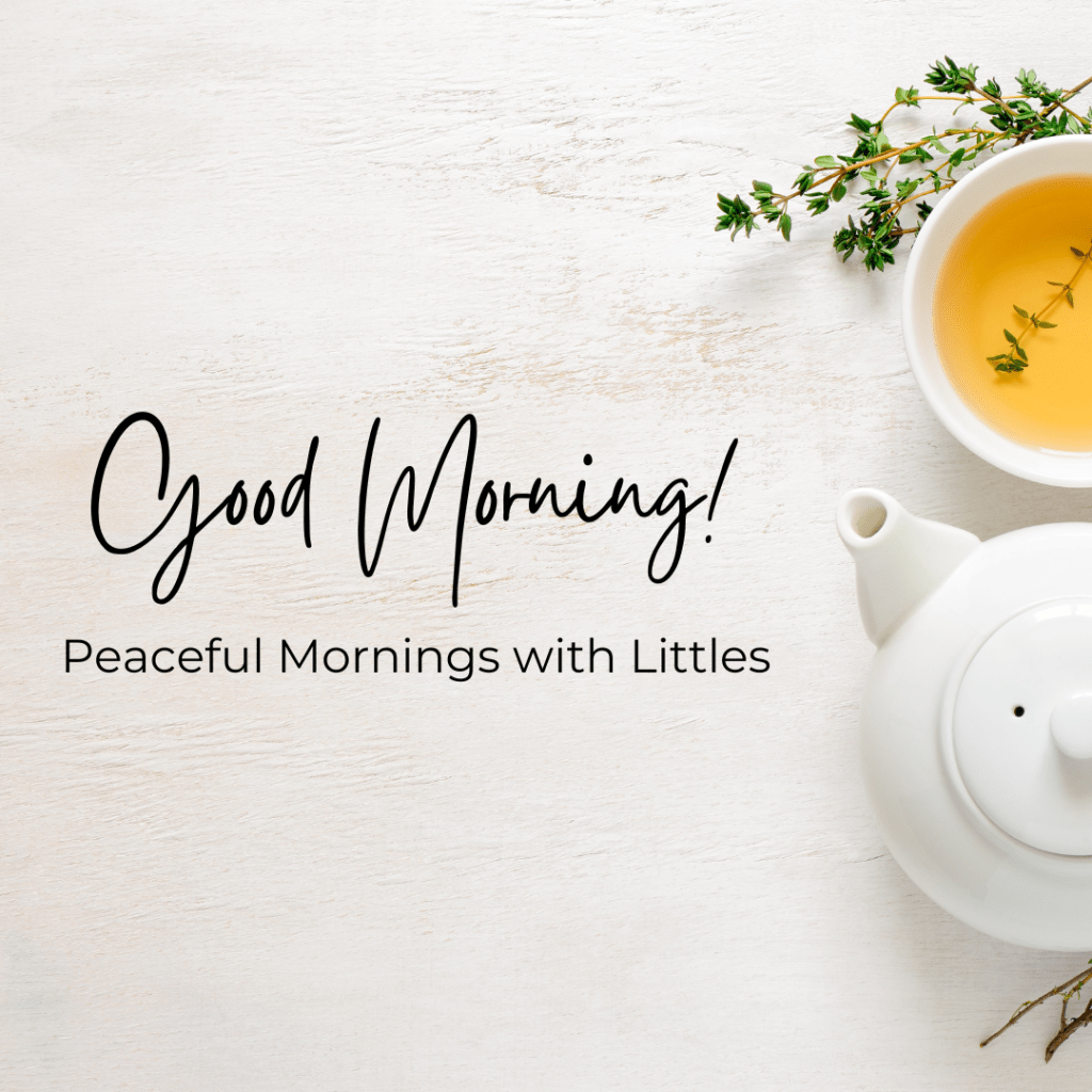Peaceful Mornings With&nbsp;Littles
